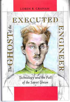 The Ghost Of The Executed Engineer: Technology And The Fall Of The Soviet Union (Russian Research Center Studies),New