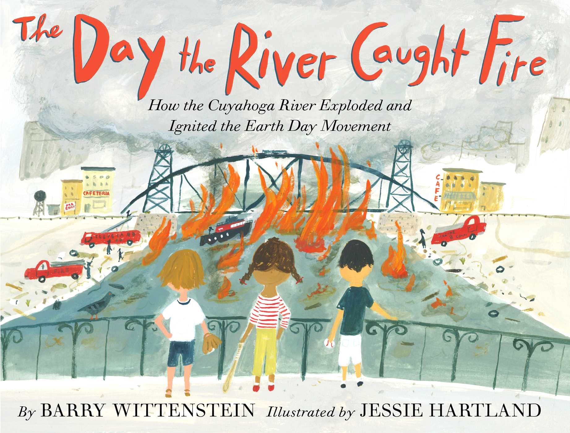 The Day The River Caught Fire: How The Cuyahoga River Exploded And Ignited The Earth Day Movement,New