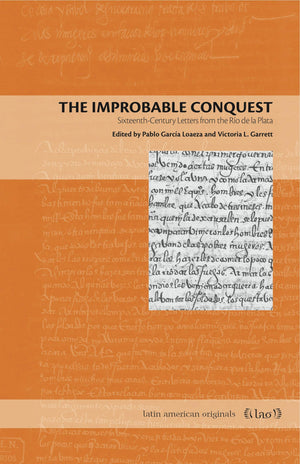 The Improbable Conquest: SixteenthCentury Letters from the Ro de la Plata (Latin American Originals),Used