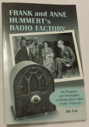 Frank And Anne Hummert'S Radio Factory: The Programs And Personalities Of Broadcasting'S Most Prolific Producers,New