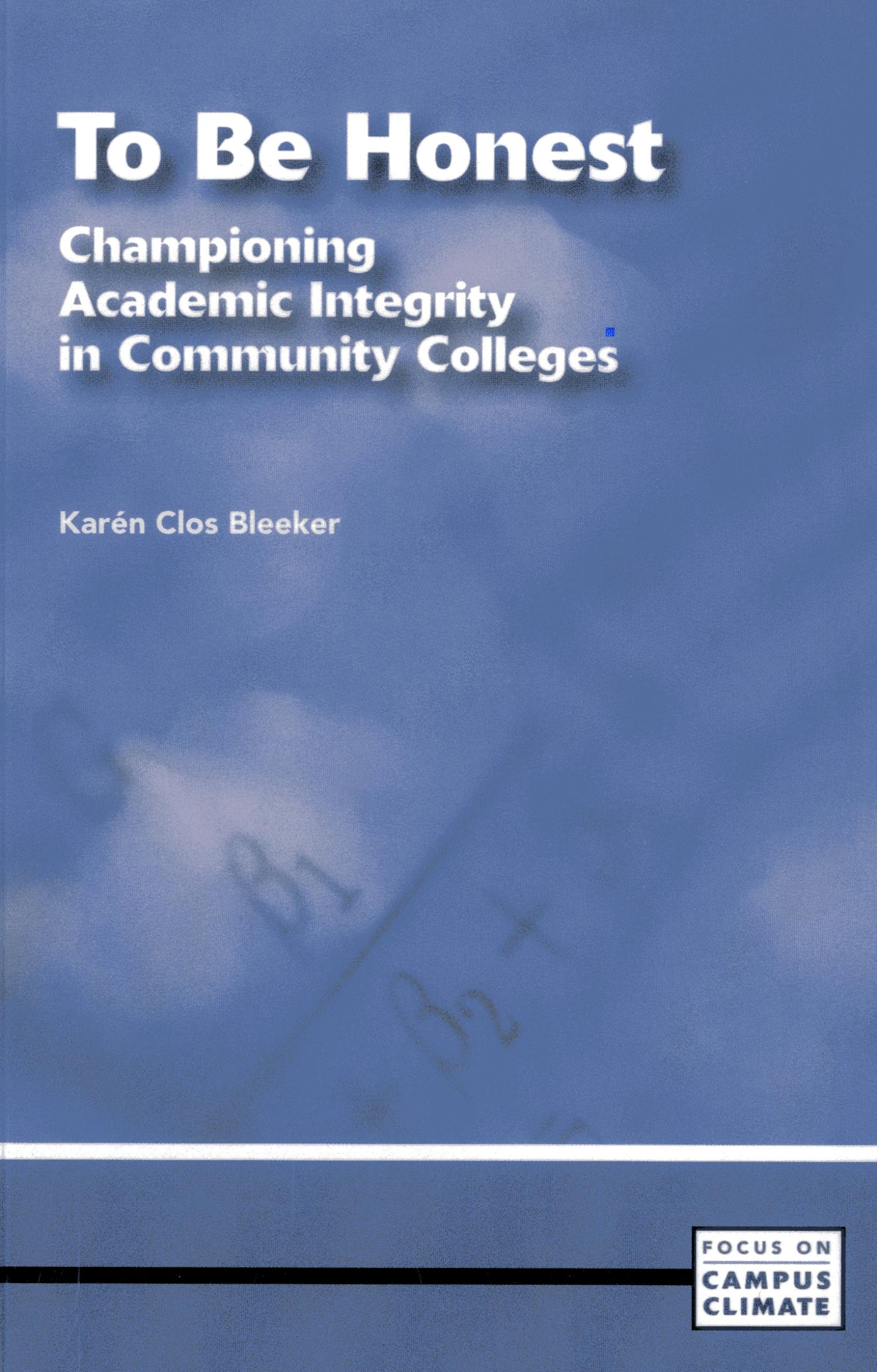 To Be Honest: Championing Academic Integrity in Community Colleges (Focus on Campus Climate),Used