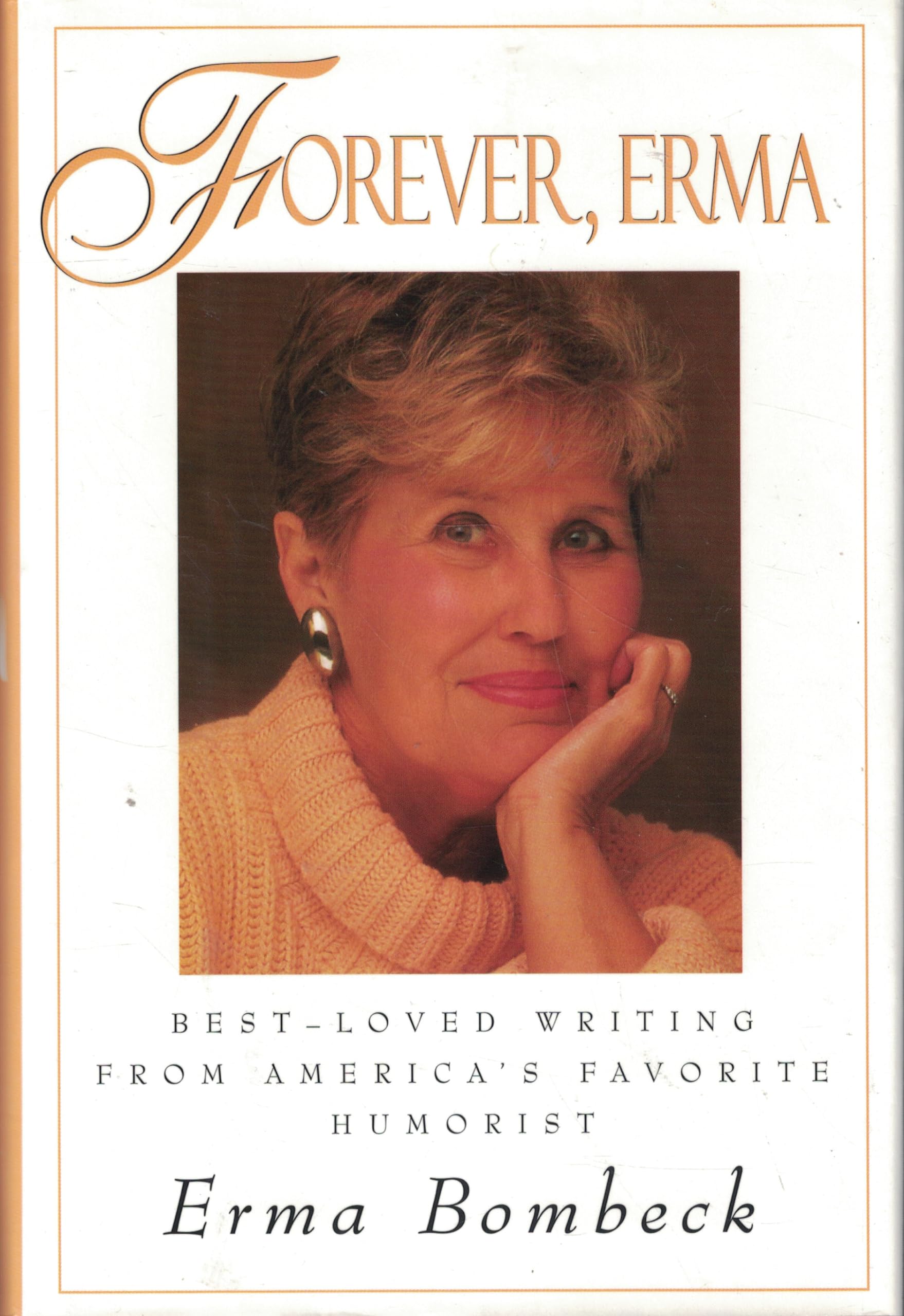 Forever, Erma: Bestloved Writing From America'S Favorite Humorist
