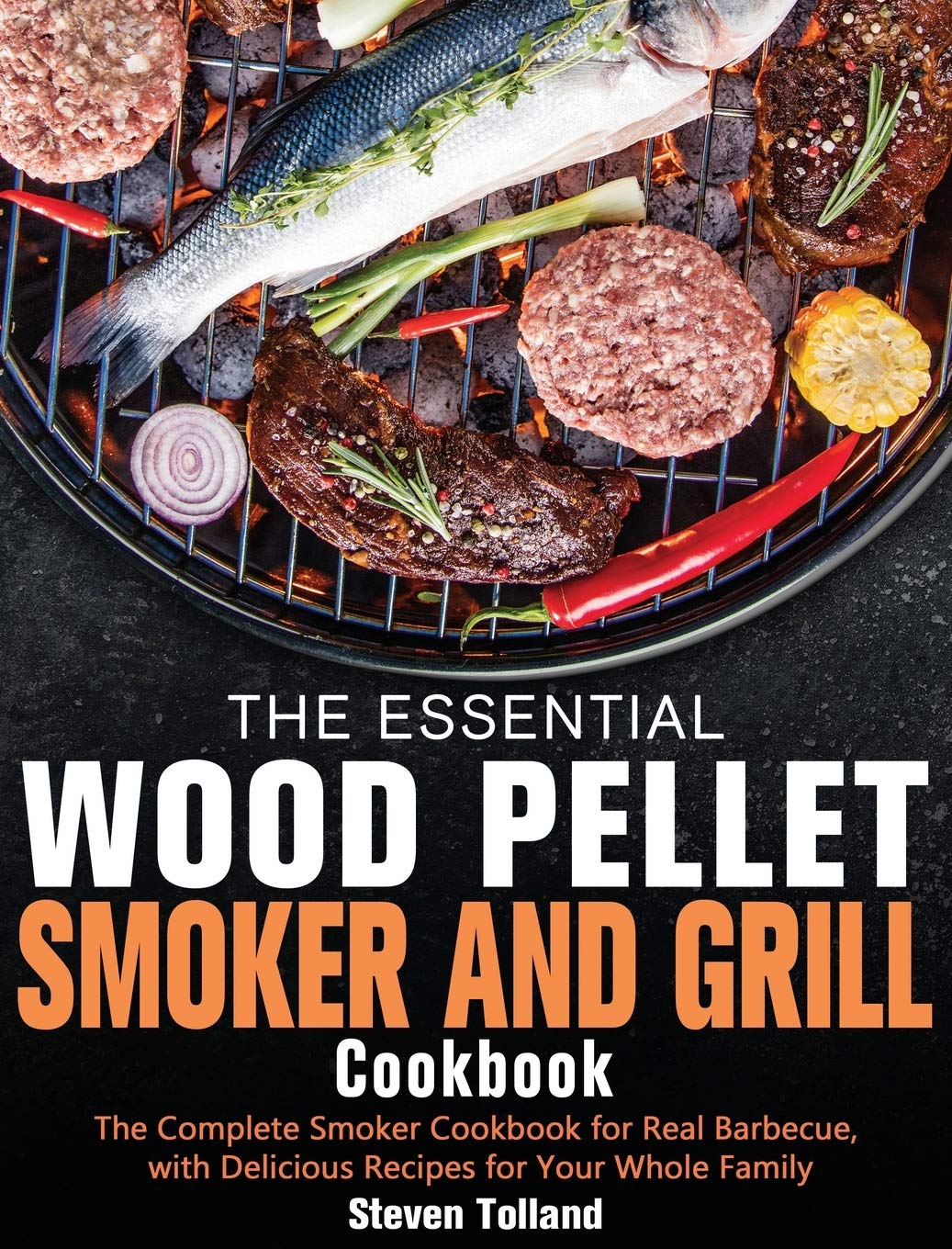 The Essential Wood Pellet Smoker and Grill Cookbook: The Complete Smoker Cookbook for Real Barbecue, with Delicious Recipes for ,Used