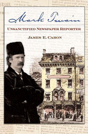 Mark Twain, Unsanctified Newspaper Reporter (Mark Twain and His Circle Series) (Volume 1),Used