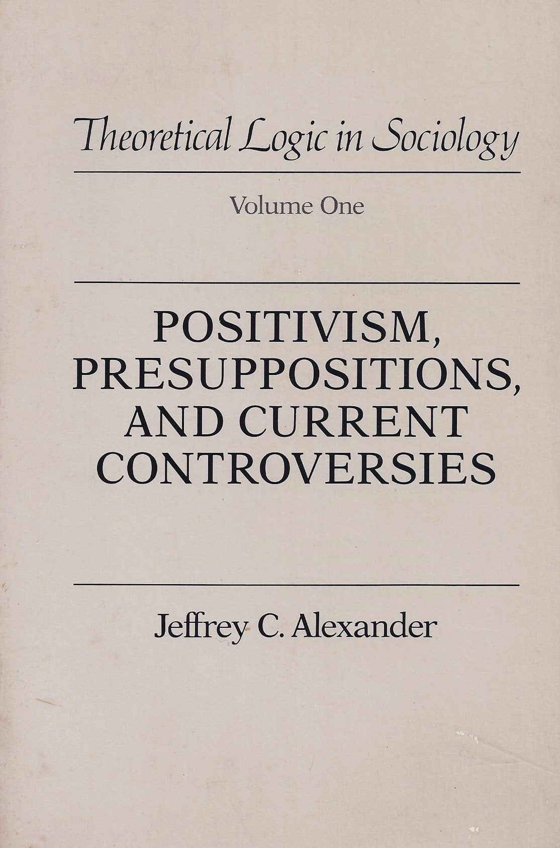 Positivism Presuppositions and Current Controversies (Theoretical Logic in Sociology),Used