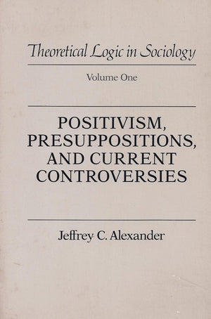 Positivism Presuppositions and Current Controversies (Theoretical Logic in Sociology),Used