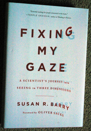 Fixing My Gaze: A Scientists Journey Into Seeing In Three Dimensions-new