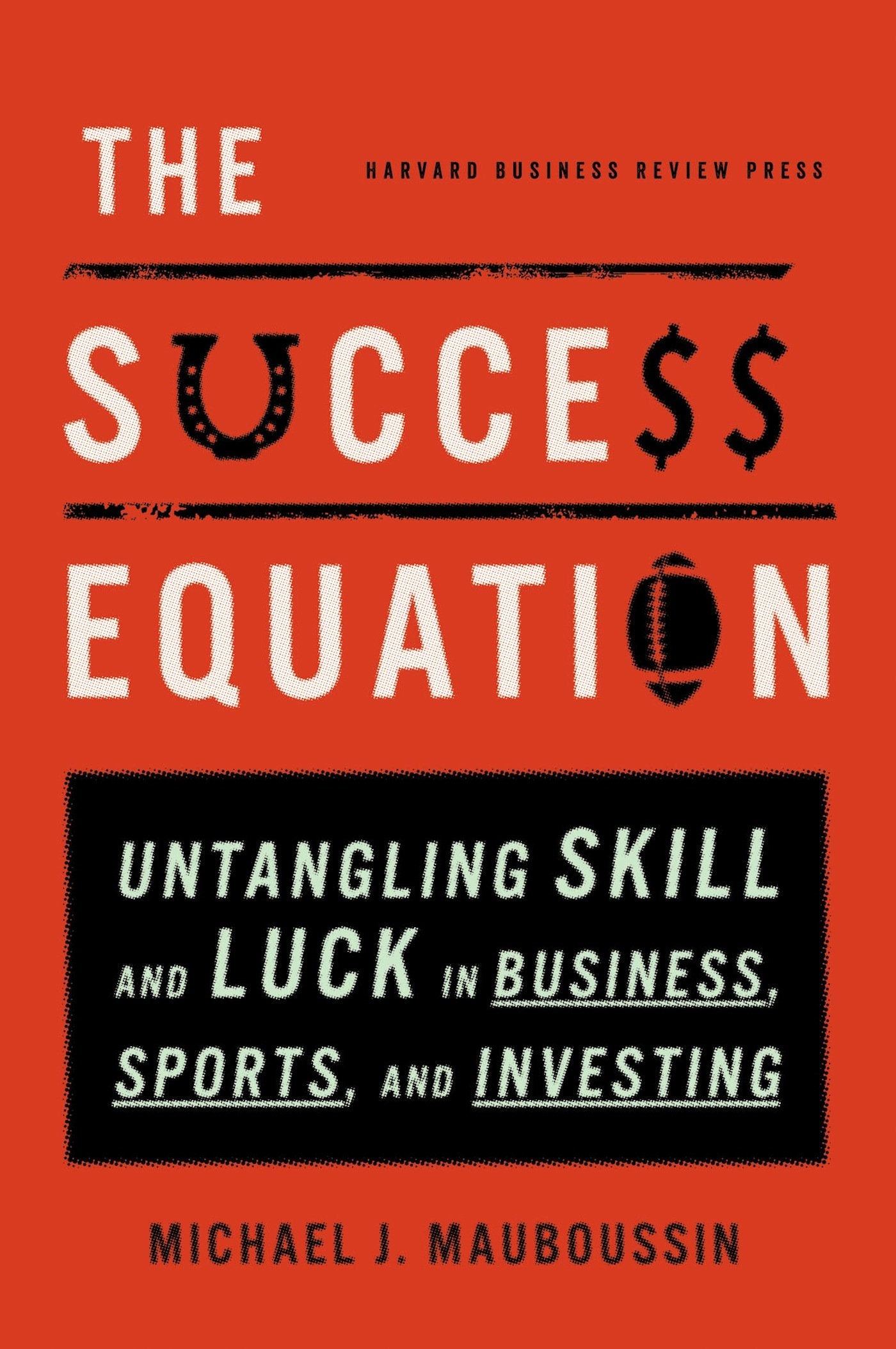 The Success Equation: Untangling Skill and Luck in Business, Sports, and Investing,Used