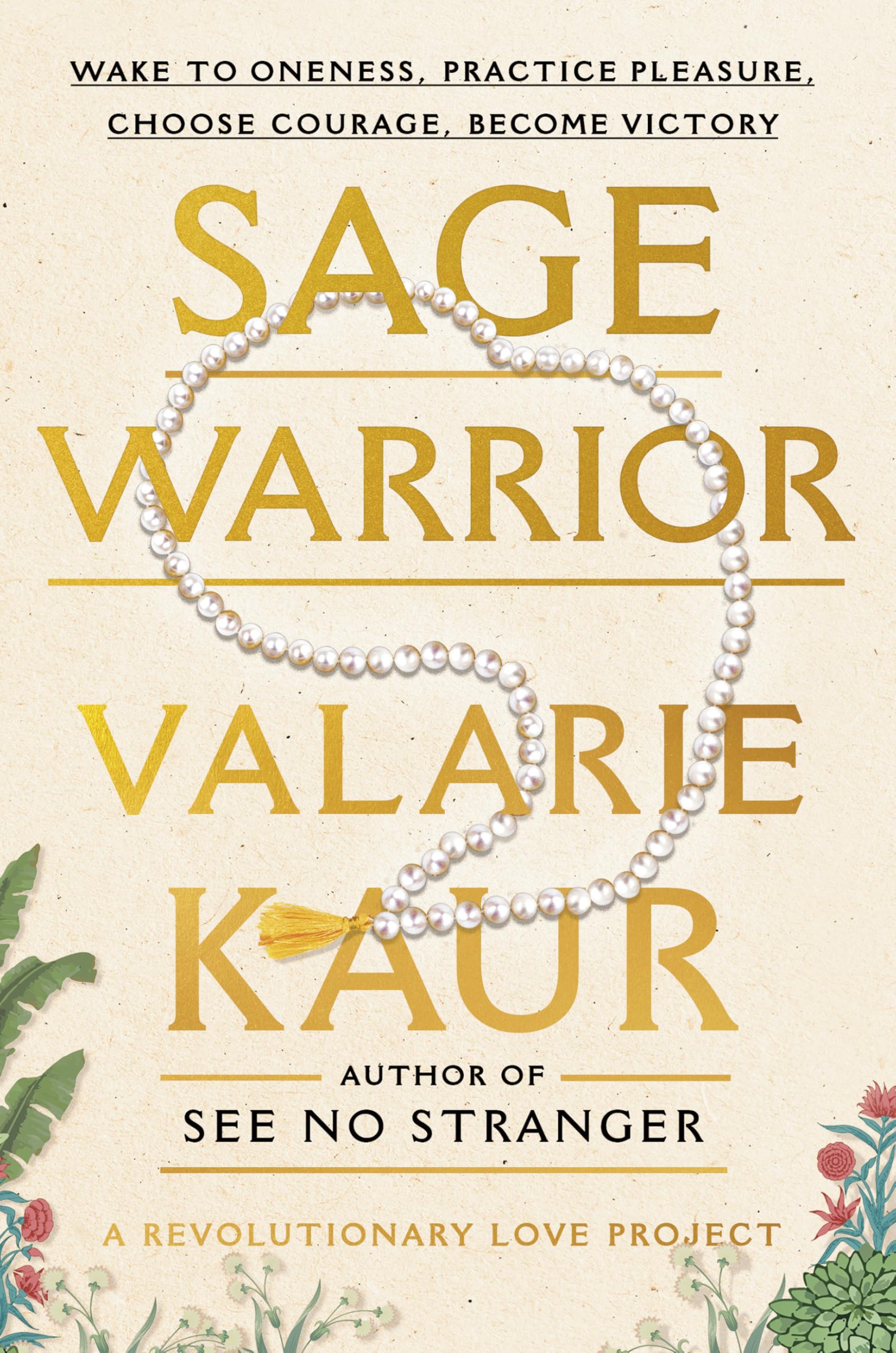 Sage Warrior: Wake To Oneness, Practice Pleasure, Choose Courage, Become Victory (The Revolutionary Love Project)