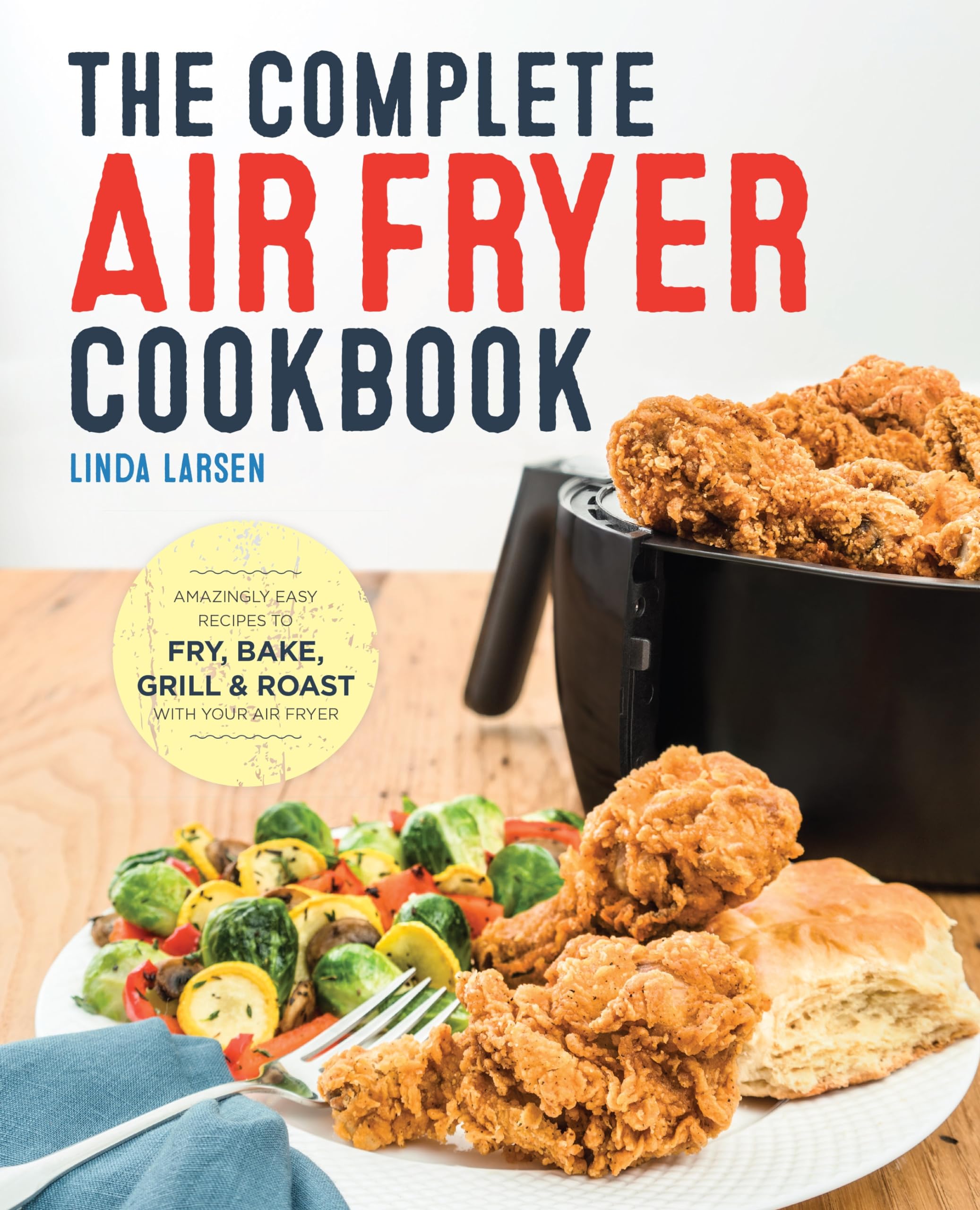 The Complete Air Fryer Cookbook: Amazingly Easy Recipes to Fry, Bake, Grill, and Roast with Your Air Fryer,New