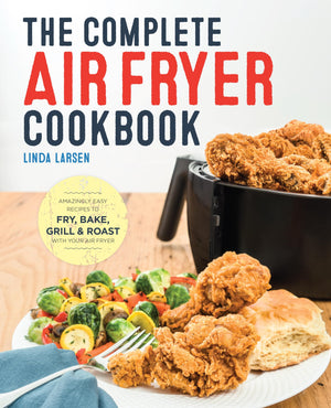 The Complete Air Fryer Cookbook: Amazingly Easy Recipes to Fry, Bake, Grill, and Roast with Your Air Fryer,New