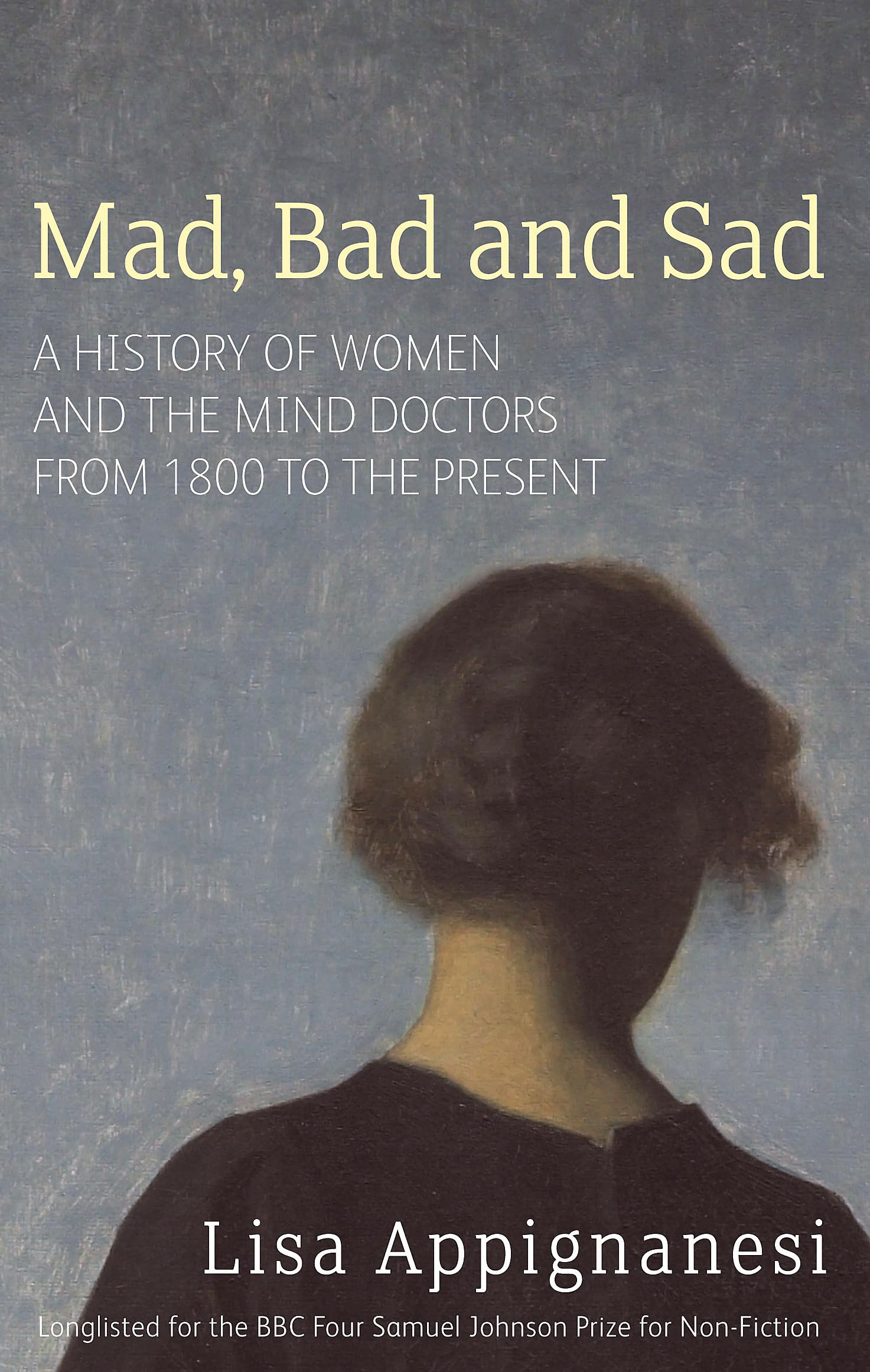 Mad, Bad And Sad: A History of Women and the Mind Doctors from 1800 to the Present,Used