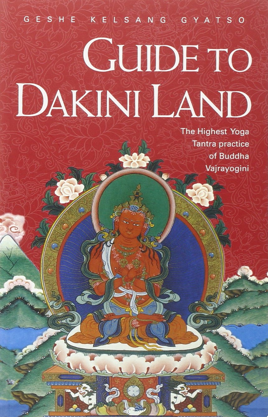Guide to Dakini Land: The Highest Yoga Tantra practice of Buddha Vajrayogini,New
