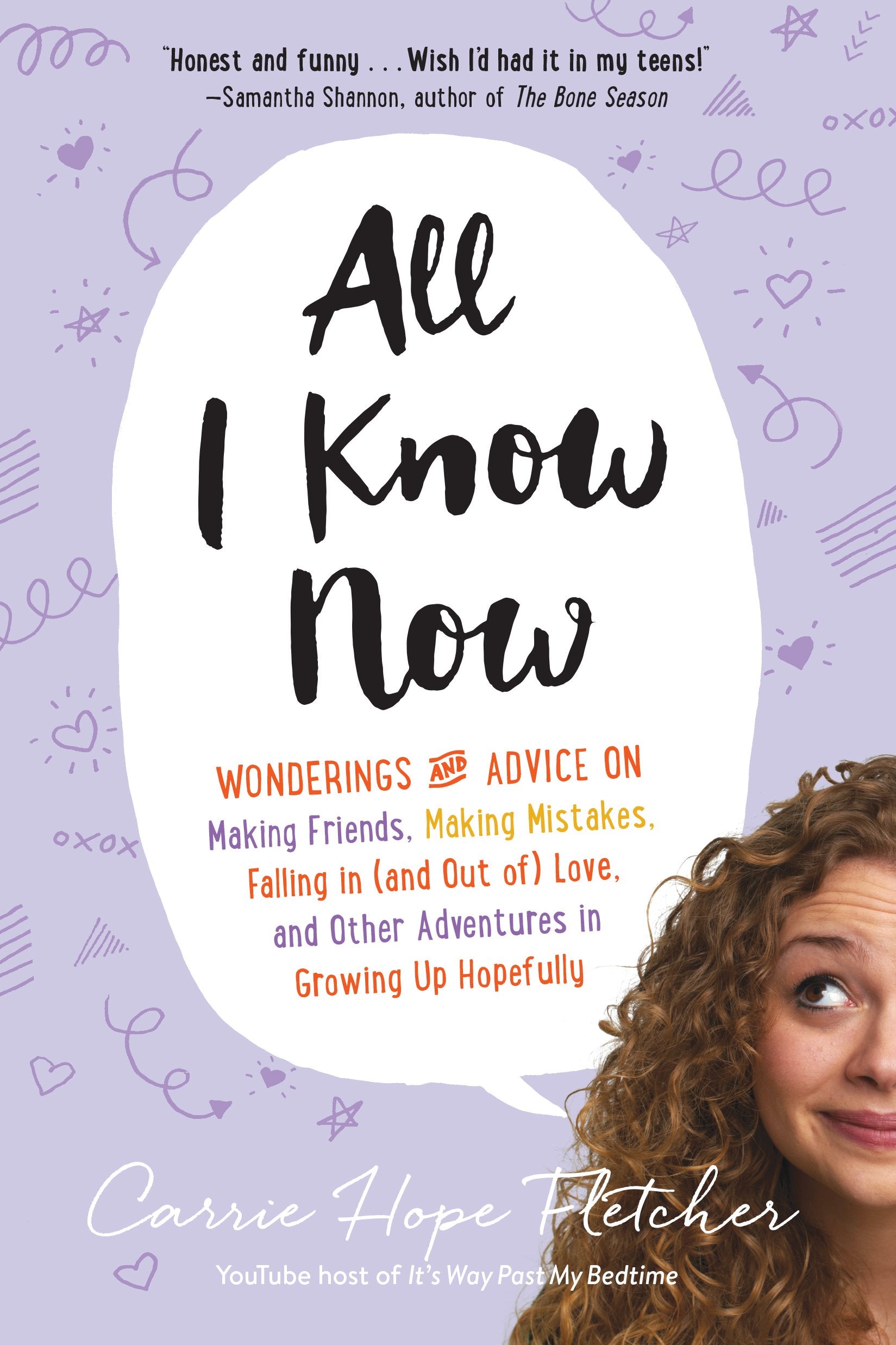 All I Know Now: Wonderings And Advice On Making Friends, Making Mistakes, Falling In (And Out Of) Love, And Other Adventures In