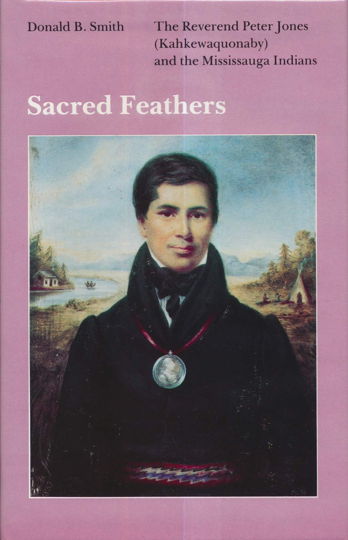 Sacred Feathers: The Revered Peter Jones (KAHKEWAQUONABY & THE MISSISSAUGA INDIANS),Used