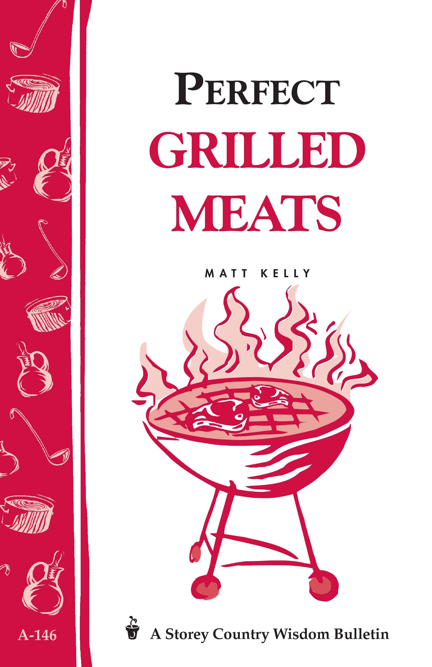 Perfect Grilled Meats: Storey'S Country Wisdom Bulletin A146 (Storey Country Wisdom Bulletin)
