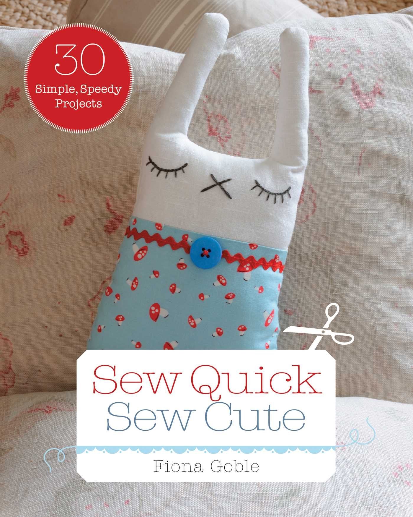 Sew Quick, Sew Cute: 30 Simple, Speedy Projects,Used