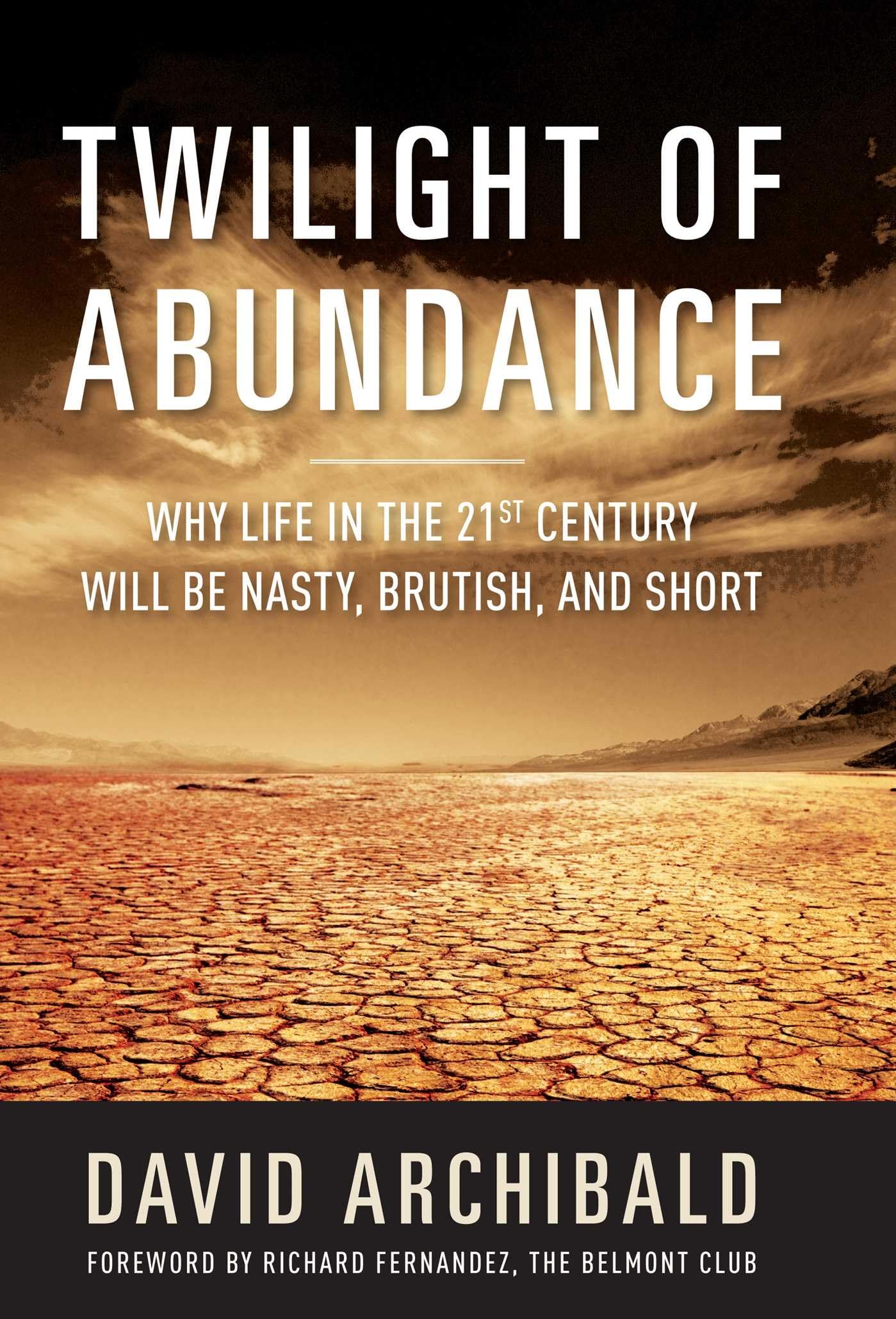 Twilight of Abundance: Why Life in the 21st Century Will Be Nasty, Brutish, and Short,Used