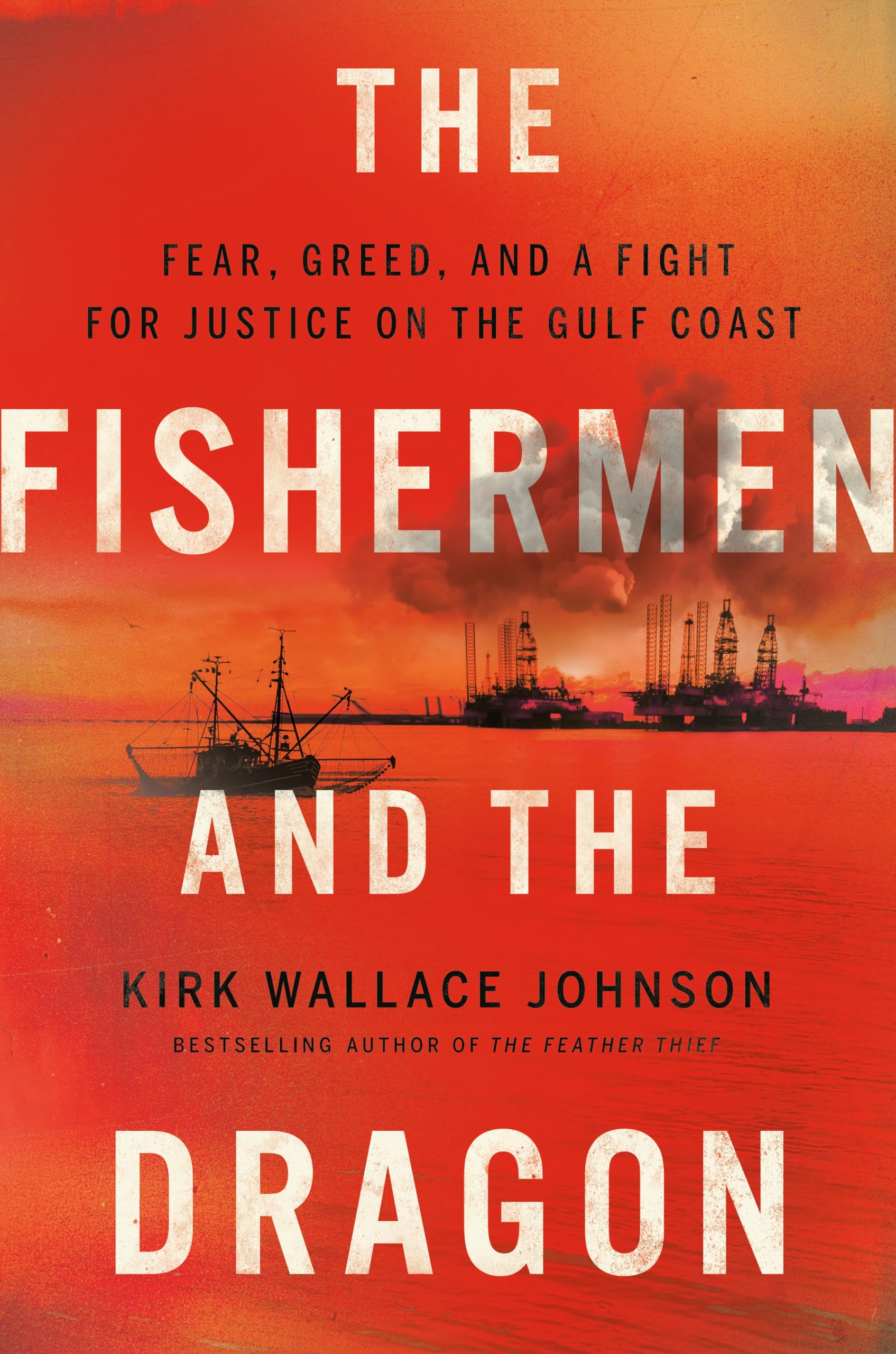 The Fishermen and the Dragon: Fear, Greed, and a Fight for Justice on the Gulf Coast,Used