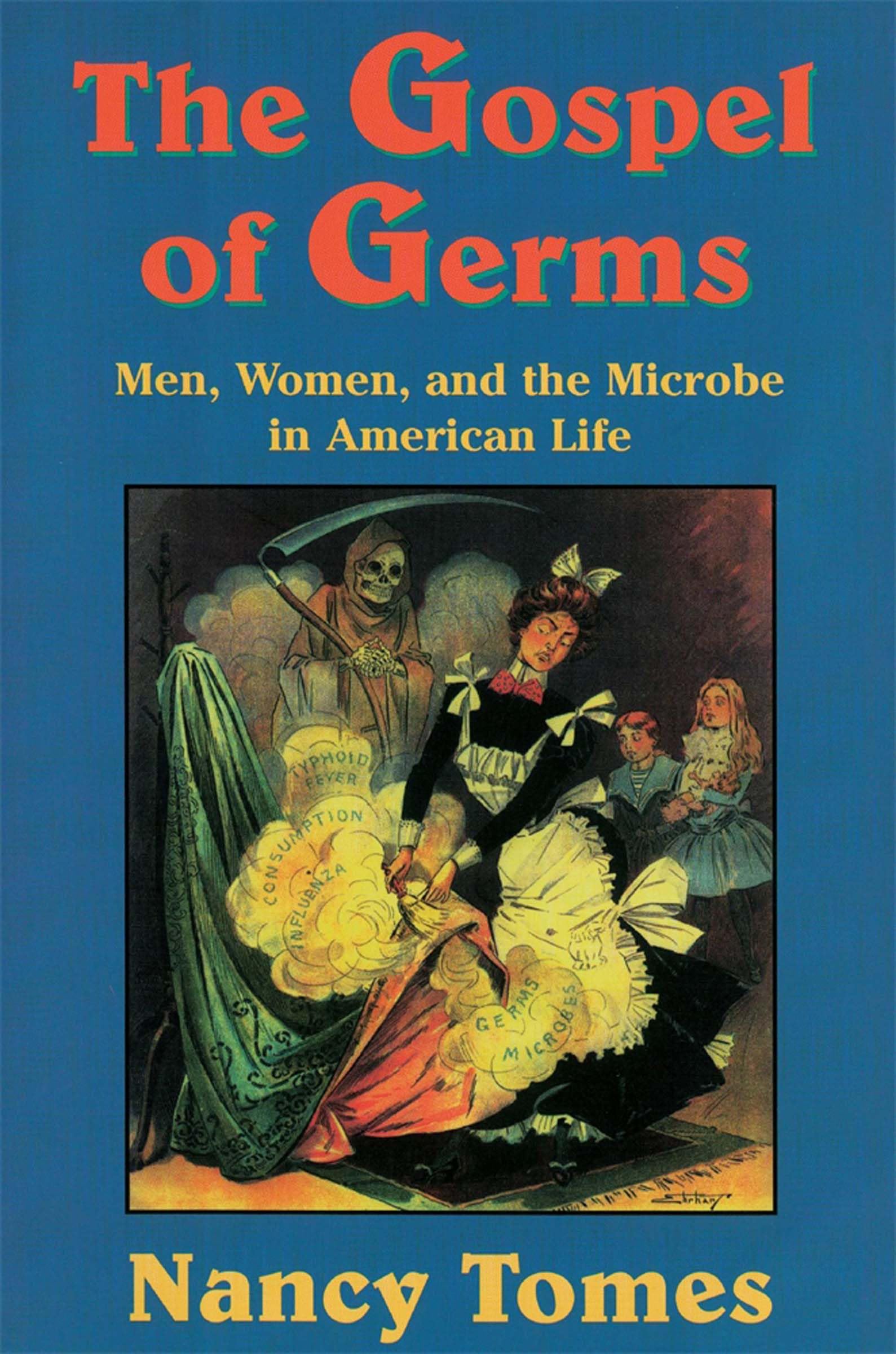 The Gospel Of Germs: Men, Women, And The Microbe In American Life,New
