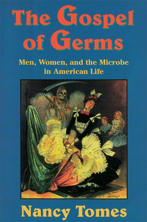 The Gospel Of Germs: Men, Women, And The Microbe In American Life,New