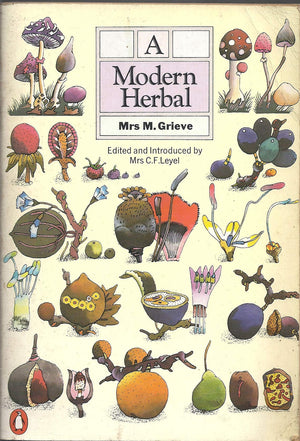 A Modern Herbal: The Medicinal, Culinary, Cosmetic, and Economic Properties, Cultivation, and Folklore of Herbs, Grasses, Fungi,,Used