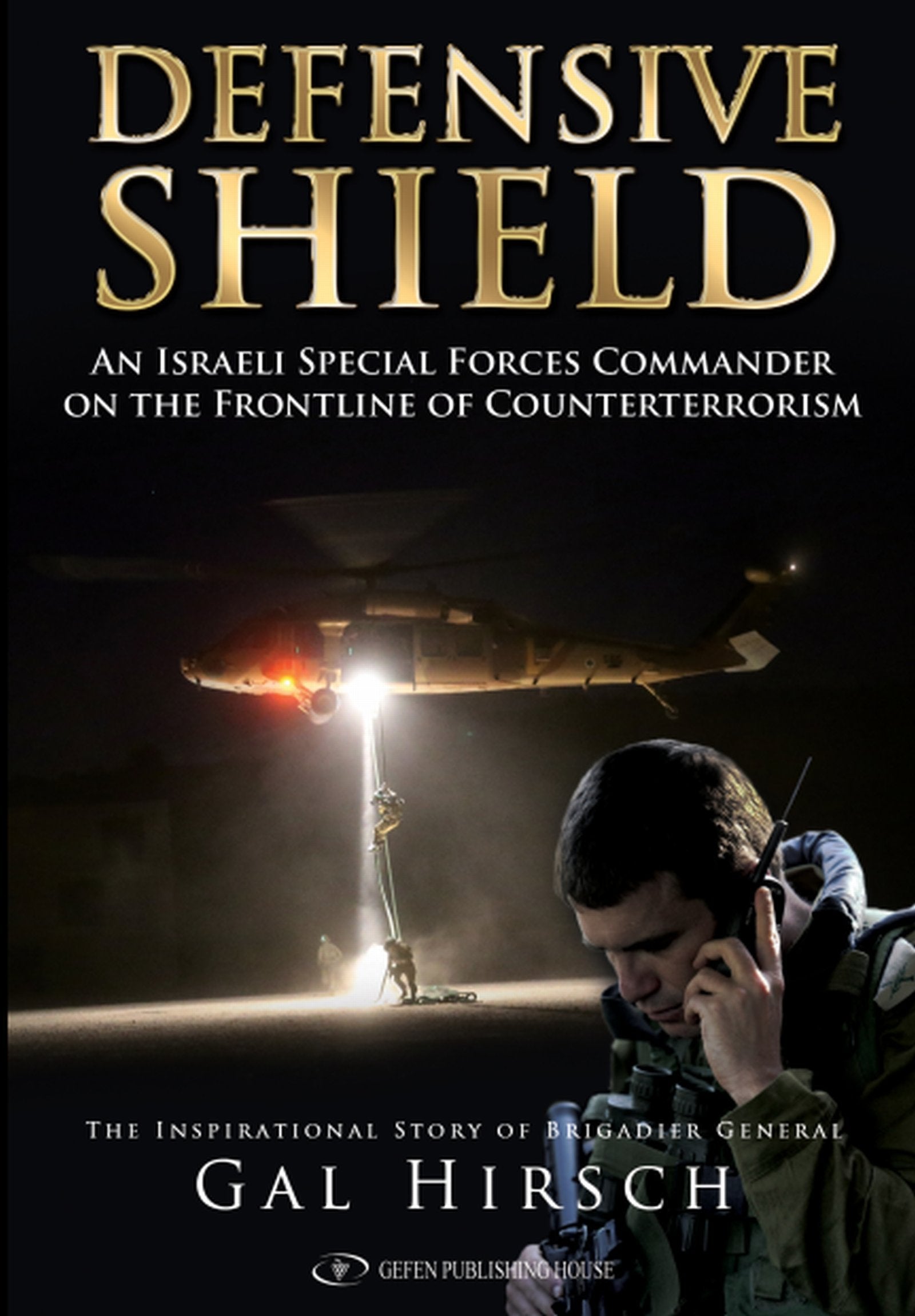 Defensive Shield: An Israeli Special Forces Commander On The Frontline Of Counterterrorism