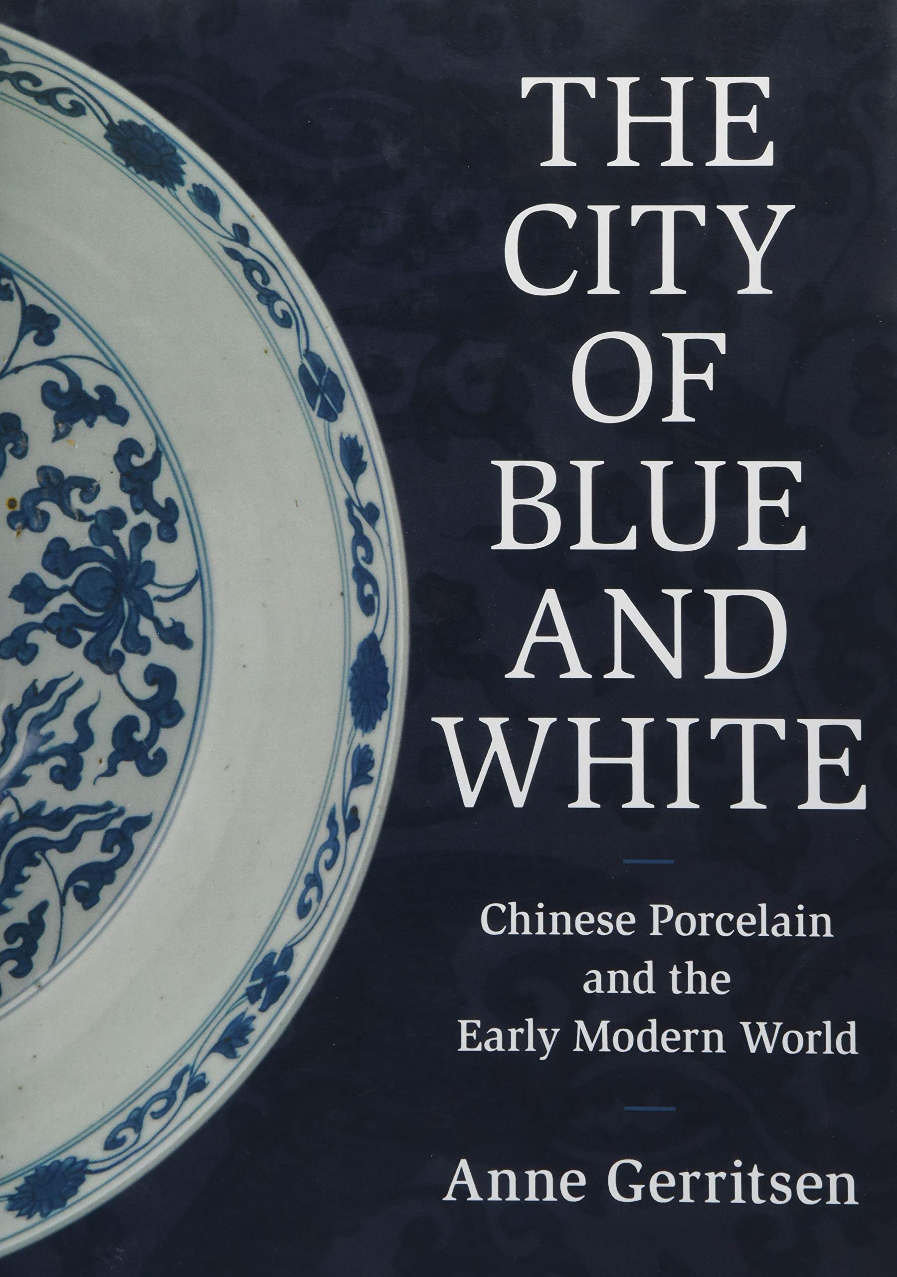The City of Blue and White: Chinese Porcelain and the Early Modern World,Used