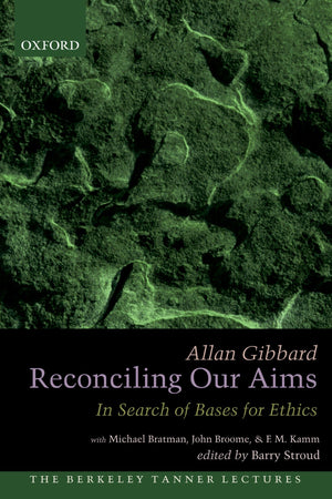Reconciling Our Aims: In Search of Bases for Ethics (The Berkeley Tanner Lectures),Used