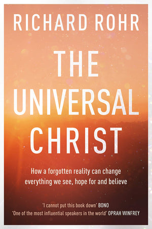 The Universal Christ: How A Forgotten Reality Can Change Everything We See, Hope For And Believe-used