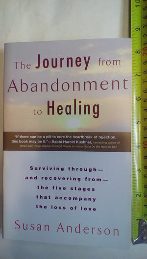 The Journey From Abandonment To Healing: Turn The End Of A Relationship Into The Beginning Of A New Life,New