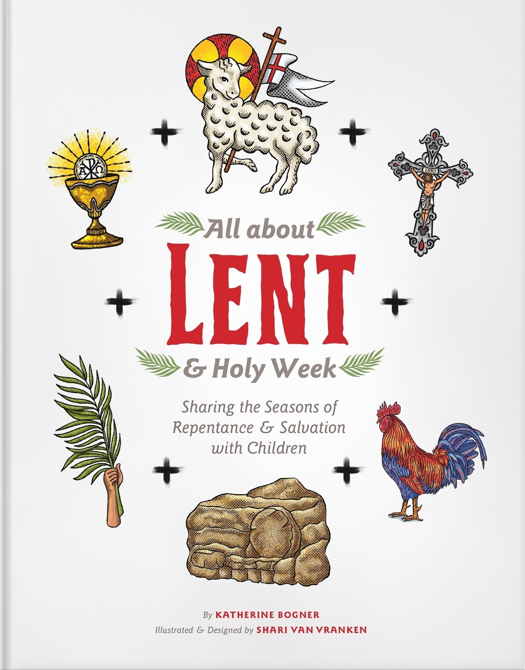 All About Lent & Holy Week: Sharing The Seasons Of Repentance & Salvation With Children