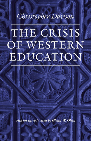 The Crisis of Western Education (Works of Christopher Dawson),New