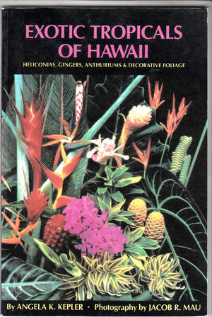 Exotic Tropicals of Hawaii: Heliconias, Gingers, Anthuriums, and Decorative Foliage,New