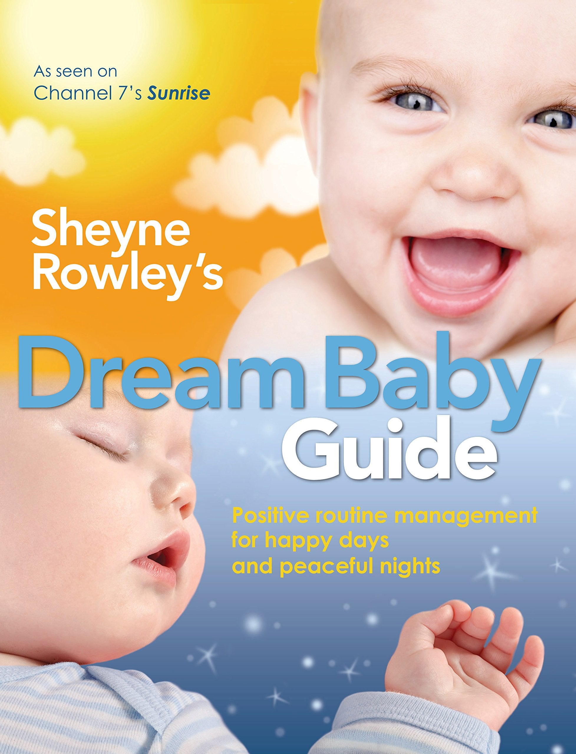 Sheyne Rowley's Dream Baby Guide: Positive Routine Management For Happy Days and Peaceful Nights,Used