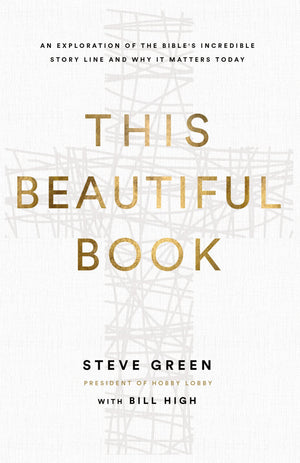 This Beautiful Book: An Exploration of the Bible's Incredible Story Line and Why It Matters Today,New