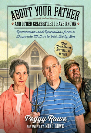 About Your Father And Other Celebrities I Have Known: Ruminations And Revelations From A Desperate Mother To Her Dirty Son,New