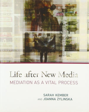 Life After New Media: Mediation As A Vital Process,New