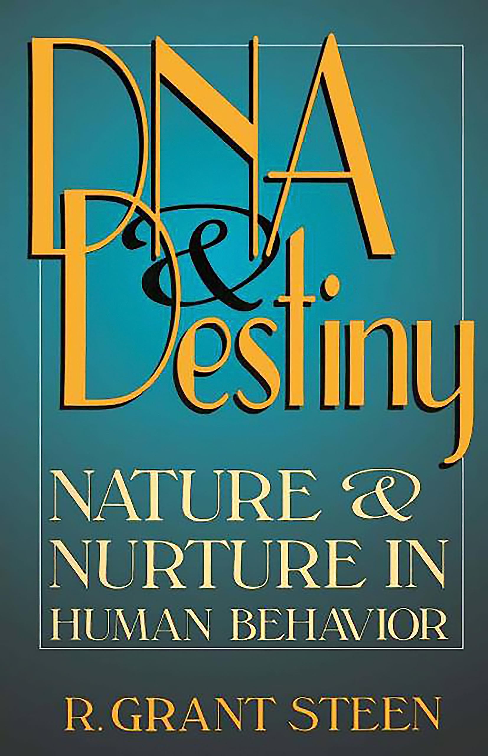 Dna & Destiny: Nature & Nurture In Human Behavior