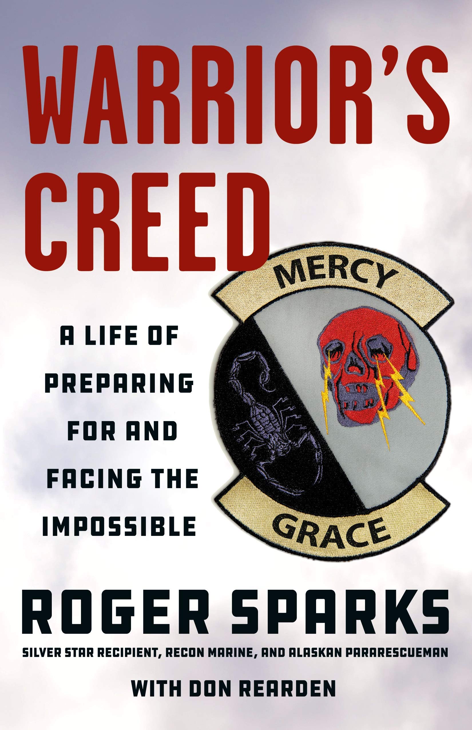 Warrior'S Creed: A Life Of Preparing For And Facing The Impossible