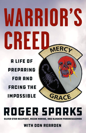 Warrior'S Creed: A Life Of Preparing For And Facing The Impossible