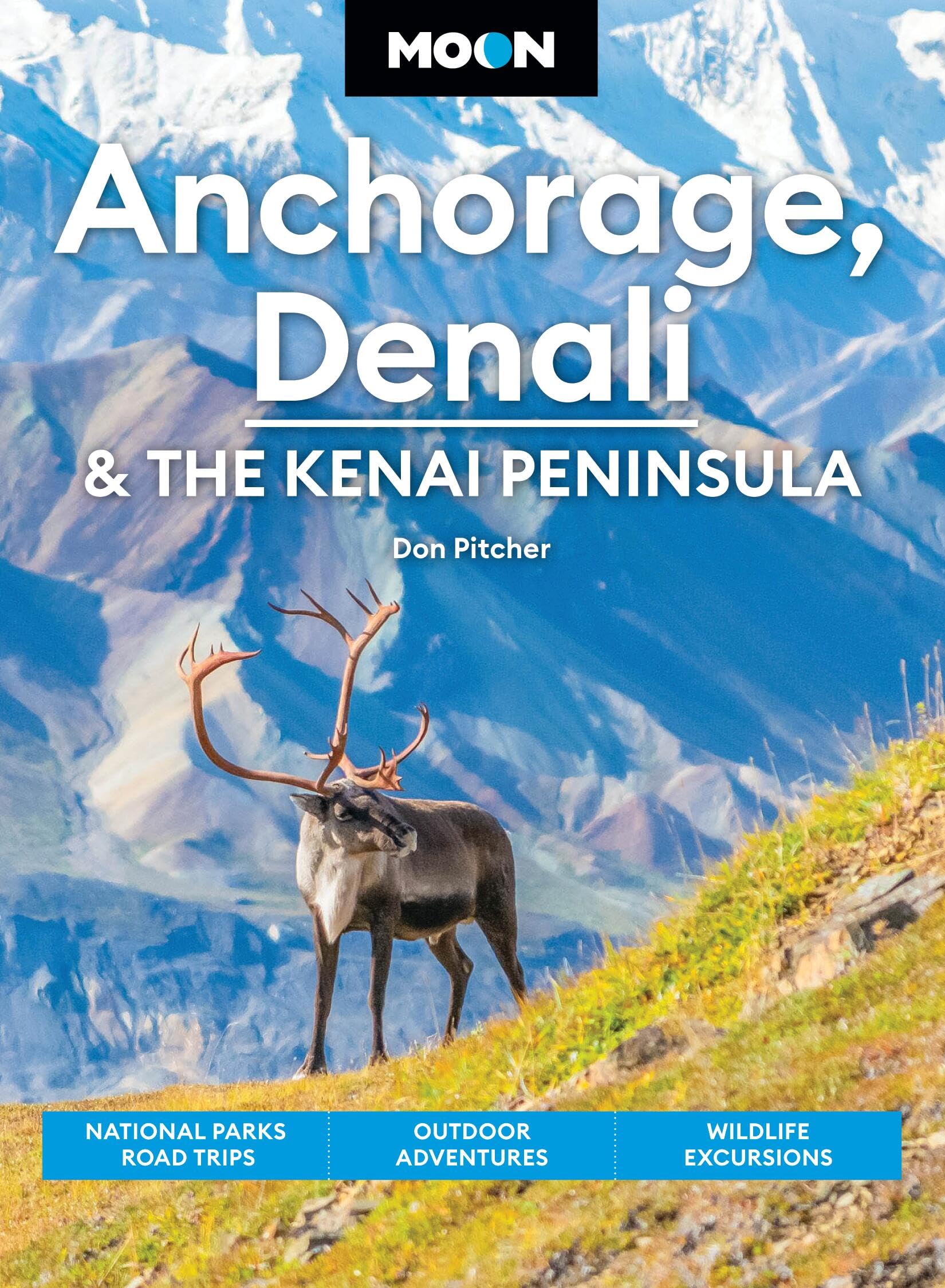 Moon Anchorage, Denali & The Kenai Peninsula: National Parks Road Trips, Outdoor Adventures, Wildlife Excursions (Moon U.S. Trav