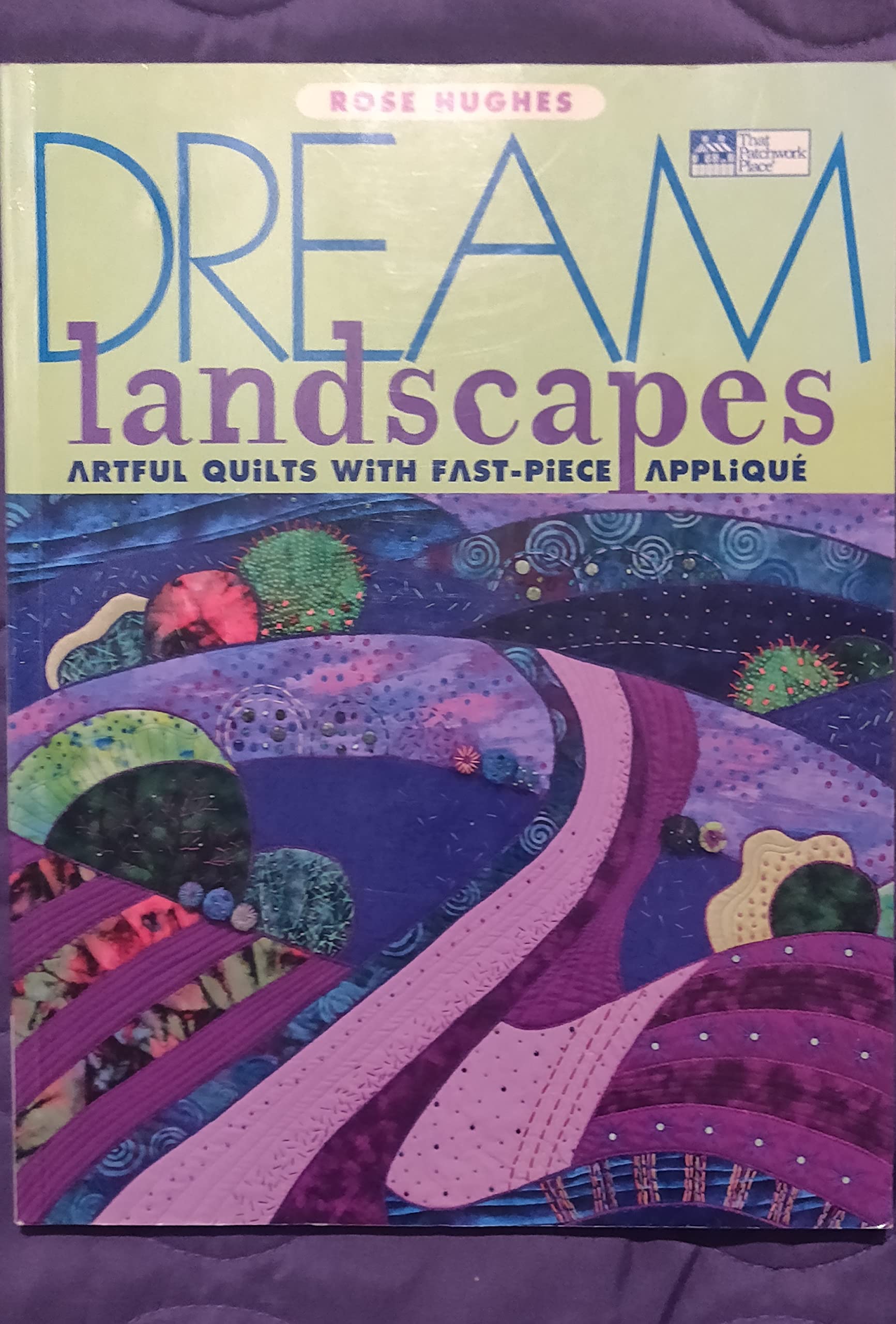 Dream Landscapes: Artful Quilts with FastPiece Applique,Used
