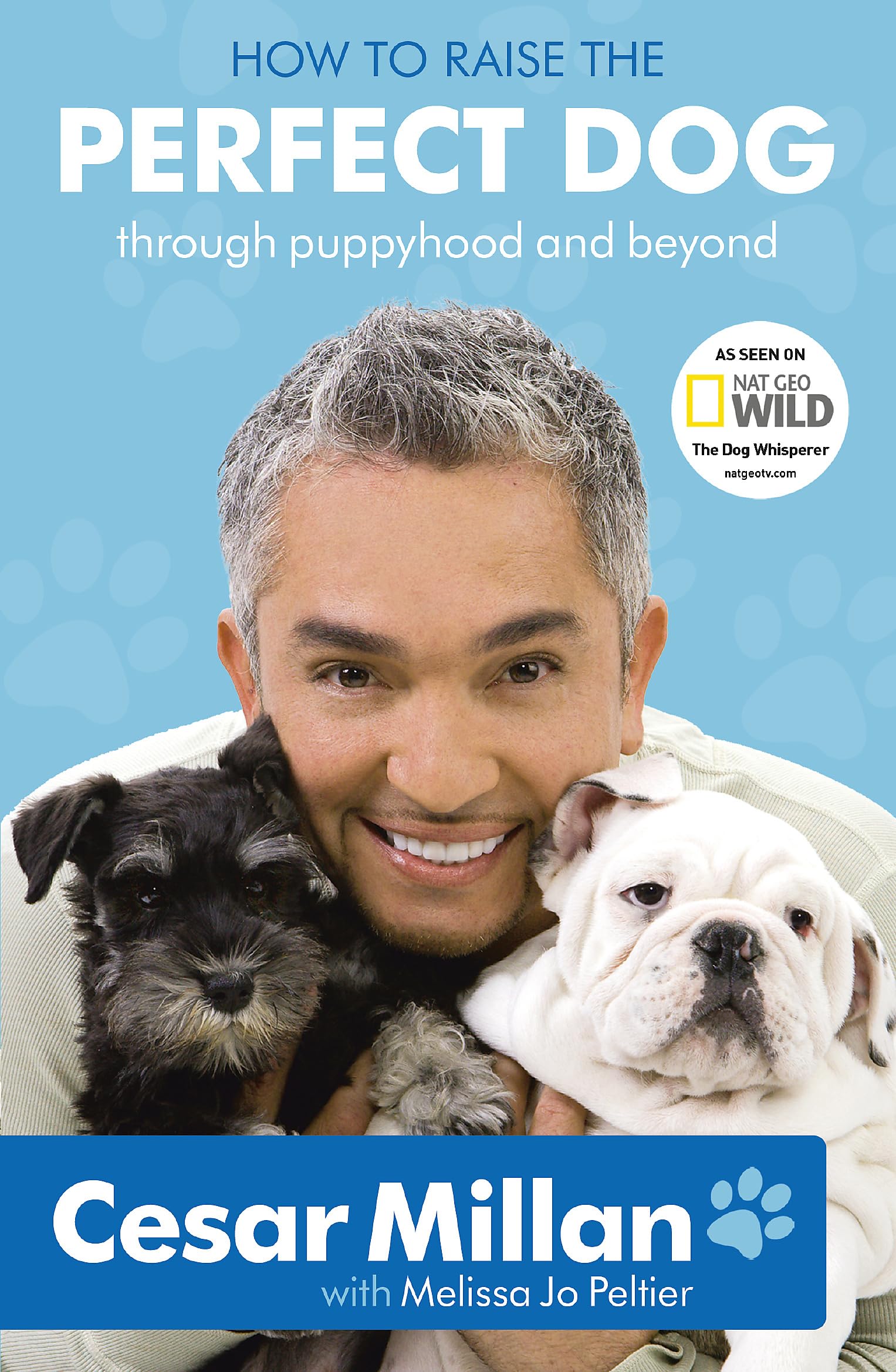 How to Raise the Perfect Dog: Through Puppyhood and Beyond. Cesar Millan with Melissa Jo Peltier,Used
