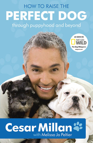 How to Raise the Perfect Dog: Through Puppyhood and Beyond. Cesar Millan with Melissa Jo Peltier,Used