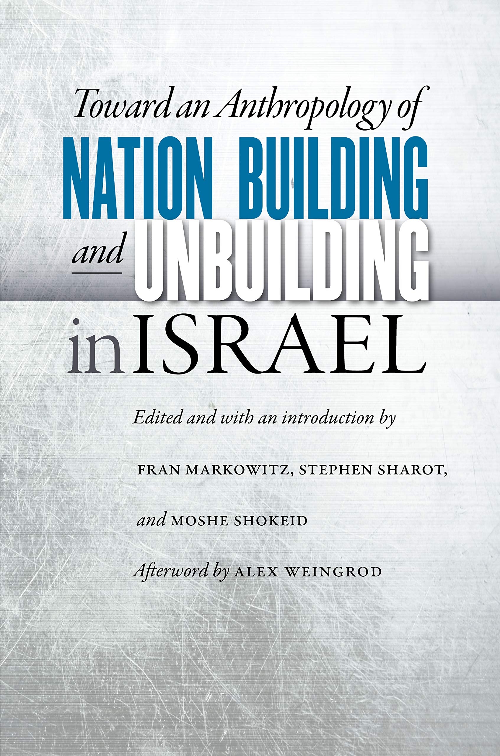 Toward An Anthropology Of Nation Building And Unbuilding In Israel (Studies Of Jews In Society),Used