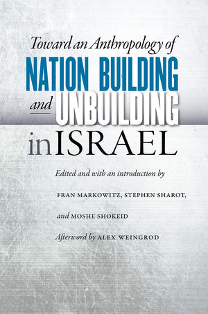 Toward An Anthropology Of Nation Building And Unbuilding In Israel (Studies Of Jews In Society),Used