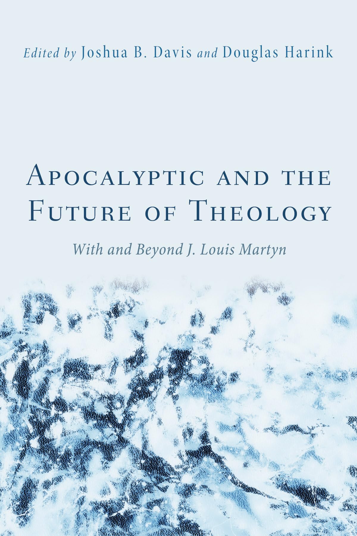 Apocalyptic and the Future of Theology: With and Beyond J. Louis Martyn,Used