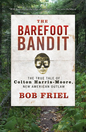 The Barefoot Bandit: The True Tale of Colton HarrisMoore, New American Outlaw,Used