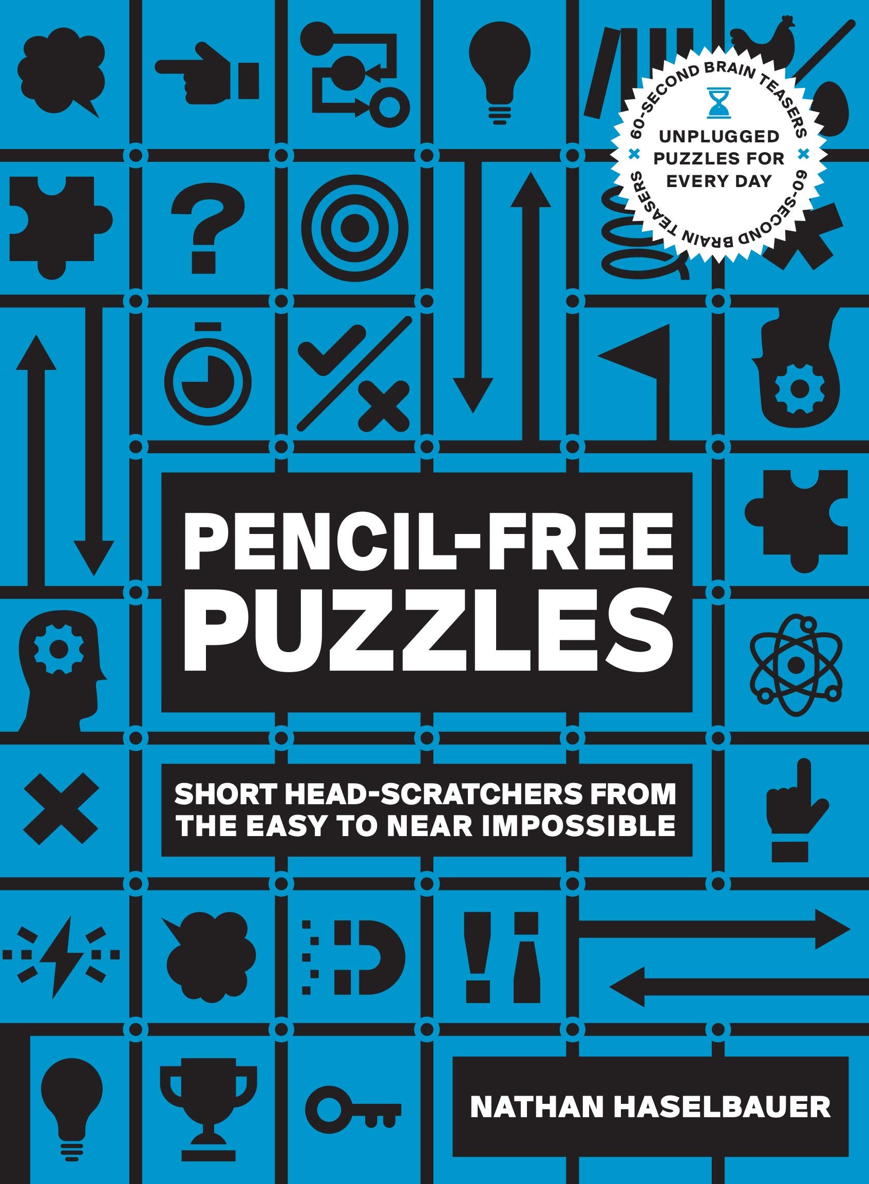 60Second Brain Teasers Pencilfree Puzzles: Short Headscratchers From The Easy To Near Impossible